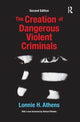 Book cover of: Creation of Dangerous Violent Criminals. By: Lonnie H. Athens
