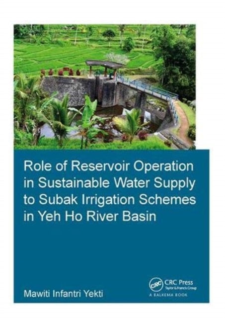 Book cover of: Role of Reservoir Operation in Sustainable Water Supply to Subak Irrigation Schemes in Yeh Ho River Basin. By: Mawiti Infantri Yekti