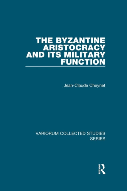 Book cover of: Byzantine Aristocracy and its Military Function. By: Jean-Claude Cheynet