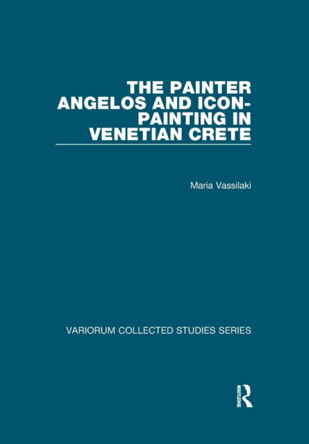 Book cover of: Painter Angelos and Icon-Painting in Venetian Crete. By: Maria Vassilaki