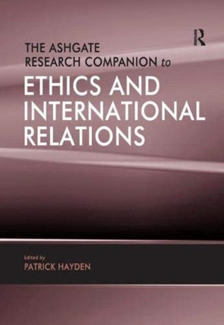 Book cover of: Ashgate Research Companion to Ethics and International Relations. By: Patrick Hayden