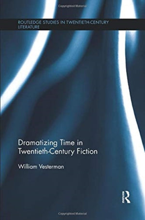 Dramatizing Time in Twentieth-Century Fiction