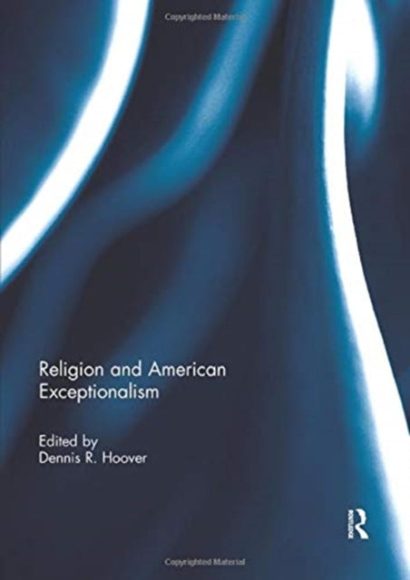 Book cover of: Religion and American Exceptionalism. By: Dennis R. Hoover