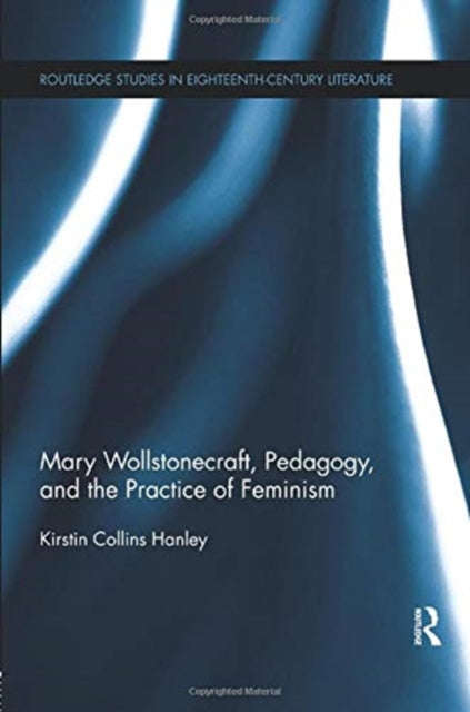 Book cover of: Mary Wollstonecraft, Pedagogy, and the Practice of Feminism. By: Kirstin Hanley
