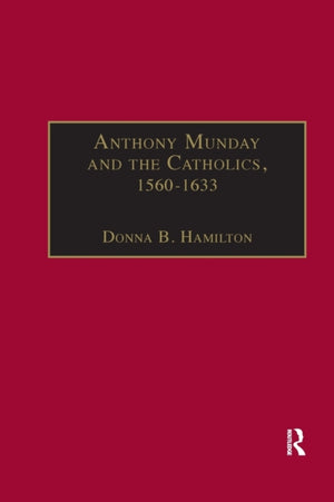 Anthony Munday and the Catholics, 1560–1633