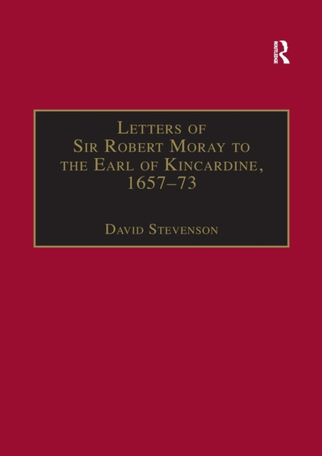 Book cover of: Letters of Sir Robert Moray to the Earl of Kincardine, 1657–73. By: Robert Moray