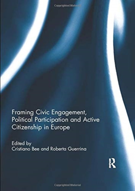 Book cover of: Framing Civic Engagement, Political Participation and Active Citizenship in Europe. By: Cristiano Bee