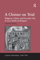 Book cover of: Cloister on Trial. By: Gabriella Erdélyi