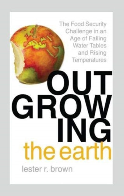 Book cover of: Outgrowing the Earth. By: Lester R. Brown