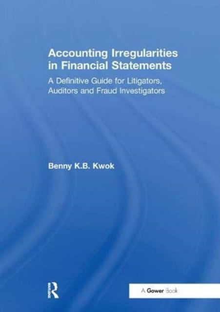 Book cover of: Accounting Irregularities in Financial Statements. By: Benny K. B. Kwok
