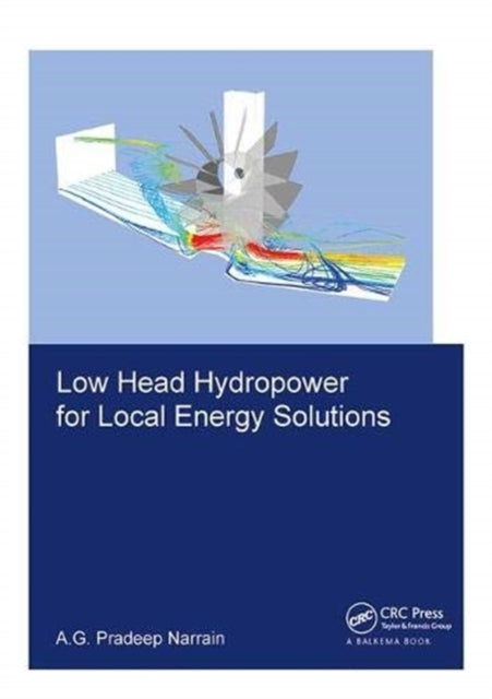 Book cover of: Low Head Hydropower for Local Energy Solutions. By: Pradeep Narrain