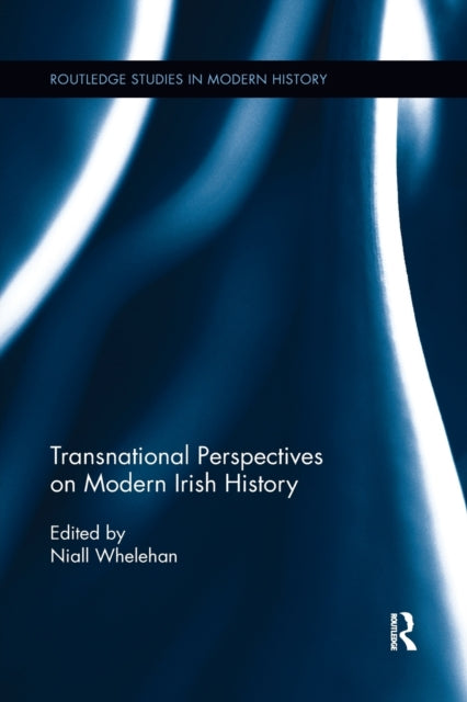 Book cover of: Transnational Perspectives on Modern Irish History. By: Niall Whelehan