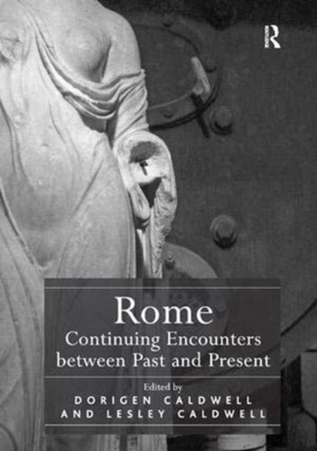 Book cover of: Rome: Continuing Encounters between Past and Present. By: Dorigen Sophie Caldwell