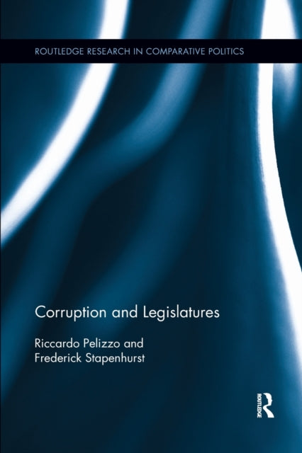 Book cover of: Corruption and Legislatures. By: Riccardo Pelizzo