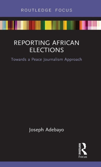 Book cover of: Reporting African Elections. By: Joseph Adebayo