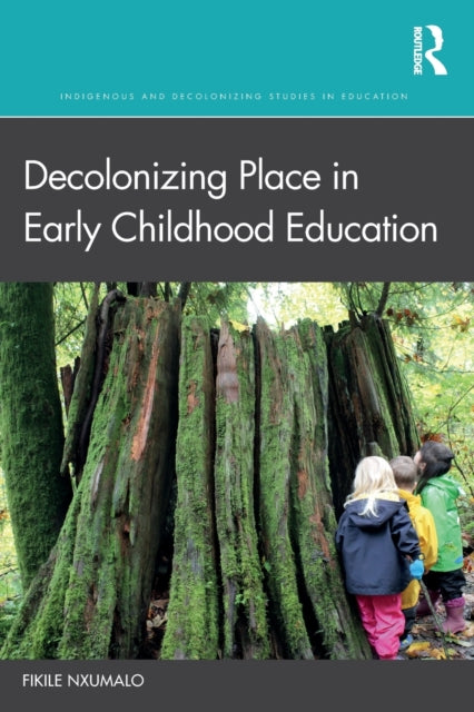 Book cover of: Decolonizing Place in Early Childhood Education. By: Fikile Nxumalo