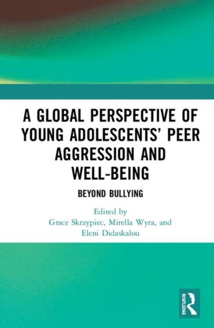 Book cover of: Global Perspective of Young Adolescents’ Peer Aggression and Well-being. By: Grace Skrzypiec