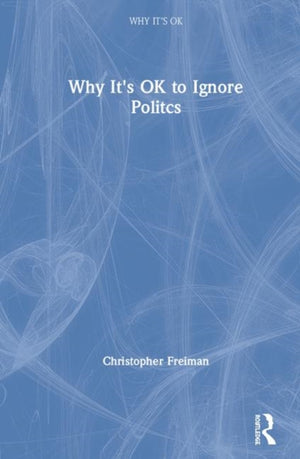 Why It's OK to Ignore Politics