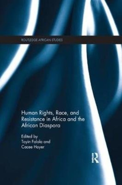 Book cover of: Human Rights, Race, and Resistance in Africa and the African Diaspora. By: Toyin Falola