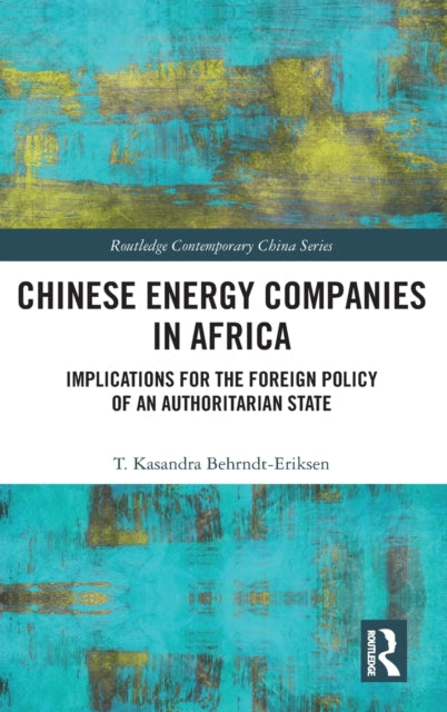 Book cover of: Chinese Energy Companies in Africa. By: Kasandra Behrndt-Eriksen