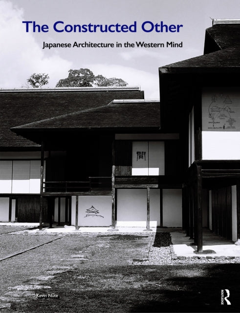 Book cover of: Constructed Other: Japanese Architecture in the Western Mind. By: Kevin Nute