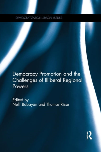 Book cover of: Democracy Promotion and the Challenges of Illiberal Regional Powers. By: Nelli Babayan