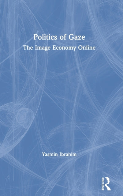 Book cover of: Politics of Gaze. By: Yasmin Ibrahim