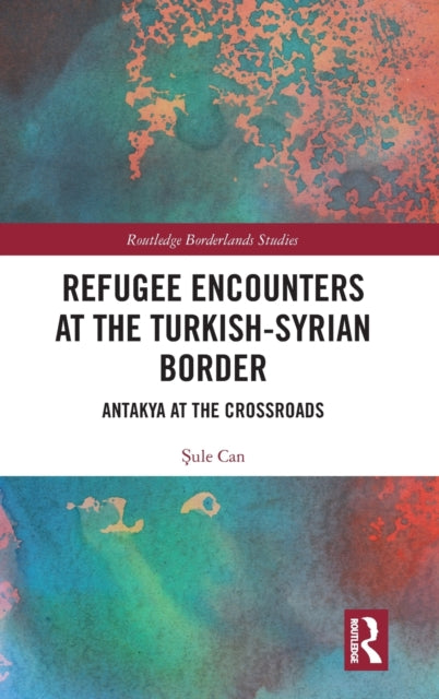 Book cover of: Refugee Encounters at the Turkish-Syrian Border. By: Sule Can