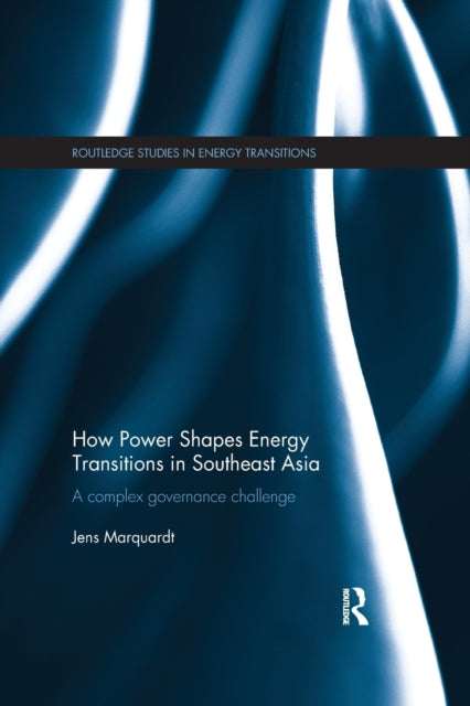 Book cover of: How Power Shapes Energy Transitions in Southeast Asia. By: Jens Marquardt