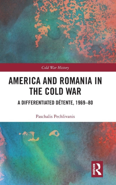 Book cover of: America and Romania in the Cold War. By: Paschalis Pechlivanis