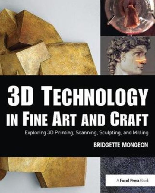 Book cover of: 3D Technology in Fine Art and Craft. By: Bridgette Mongeon