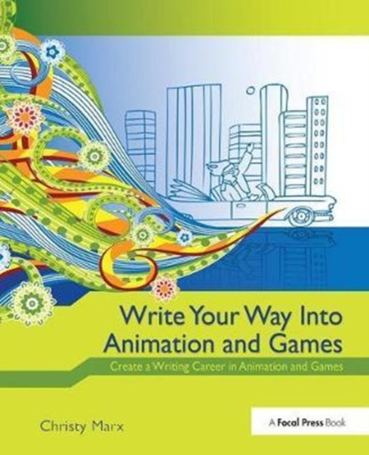 Book cover of: Write Your Way into Animation and Games. By: Christy Marx