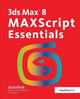 Book cover of: 3ds Max 8 MAXScript Essentials. By: Autodesk