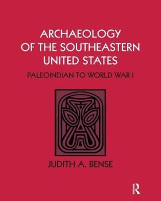 Book cover of: Archaeology of the Southeastern United States. By: Judith A. Bense