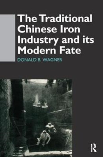 Book cover of: Traditional Chinese Iron Industry and Its Modern Fate. By: Donald B. Wagner