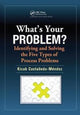 Book cover of: What's Your Problem? Identifying and Solving the Five Types of Process Problems. By: Kicab Castaneda-Mendez
