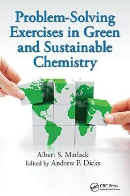 Book cover of: Problem-Solving Exercises in Green and Sustainable Chemistry. By: Albert S. Matlack