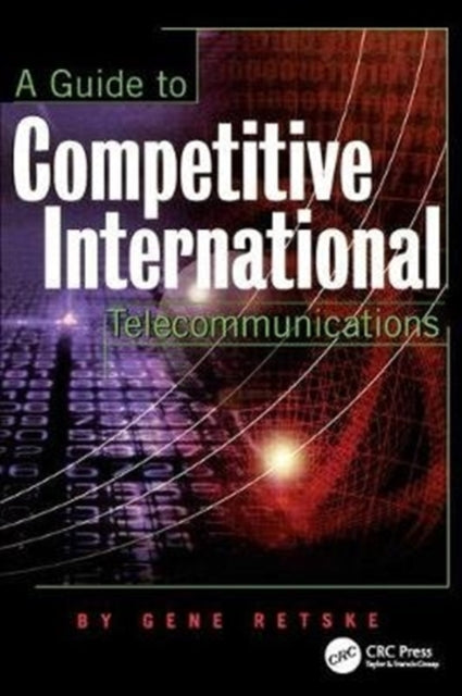 Book cover of: Guide to Competitive International Telecommunications. By: Gene Retske