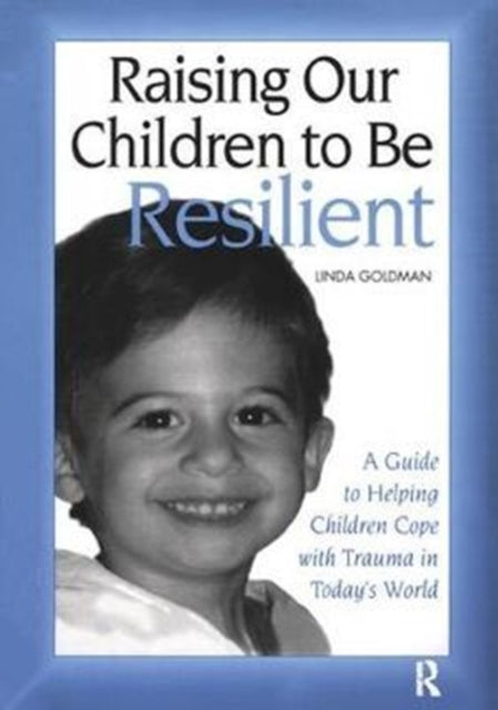 Book cover of: Raising Our Children to Be Resilient. By: Linda Goldman