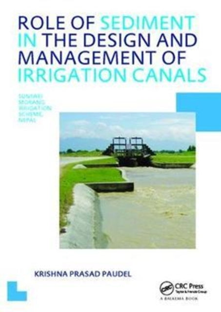 Book cover of: Role of Sediment in the Design and Management of Irrigation Canals. By: Krishna P. Paudel