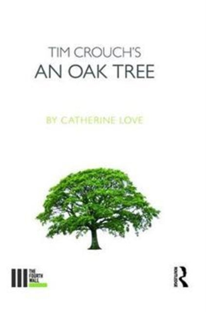 Book cover of: Tim Crouch's An Oak Tree. By: Catherine Love
