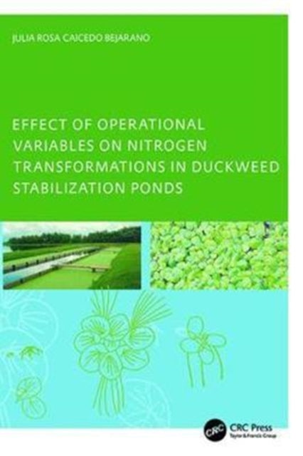 Book cover of: Effect of Operational Variables on Nitrogen Transformations in Duckweed Stabilization Ponds. By: Julia Rosa Caicedo Bejarano