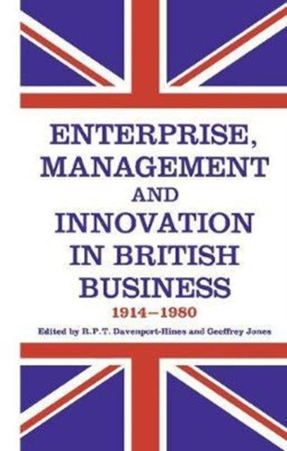 Book cover of: Enterprise, Management and Innovation in British Business, 1914-80. By: R. P. T. Davenport-Hines