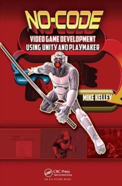 Book cover of: No-Code Video Game Development Using Unity and Playmaker. By: Michael Kelley