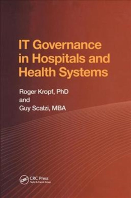 Book cover of: IT Governance in Hospitals and Health Systems. By: Roger Kropf