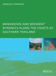 Book cover of: Mangroves and Sediment Dynamics Along the Coasts of Southern Thailand. By: U. Thampanya