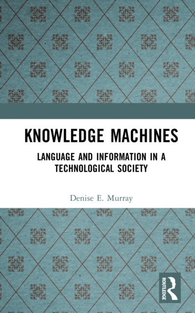 Book cover of: Knowledge Machines. By: Denise E. Murray