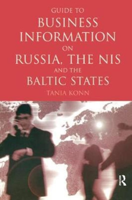 Book cover of: Guide to Business Information on Russia, the NIS and the Baltic States. By: Tania Konn