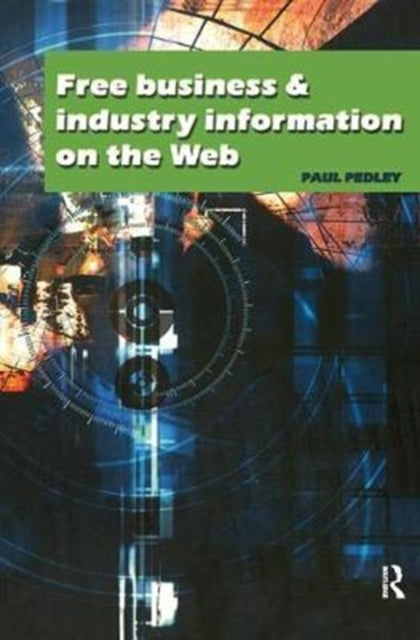 Book cover of: Free Business and Industry Information on the Web. By: Paul Pedley