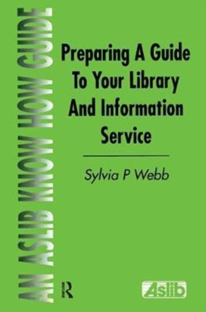 Book cover of: Preparing a Guide to your Library and Information Service. By: Sylvia P. Webb (Series Editor)